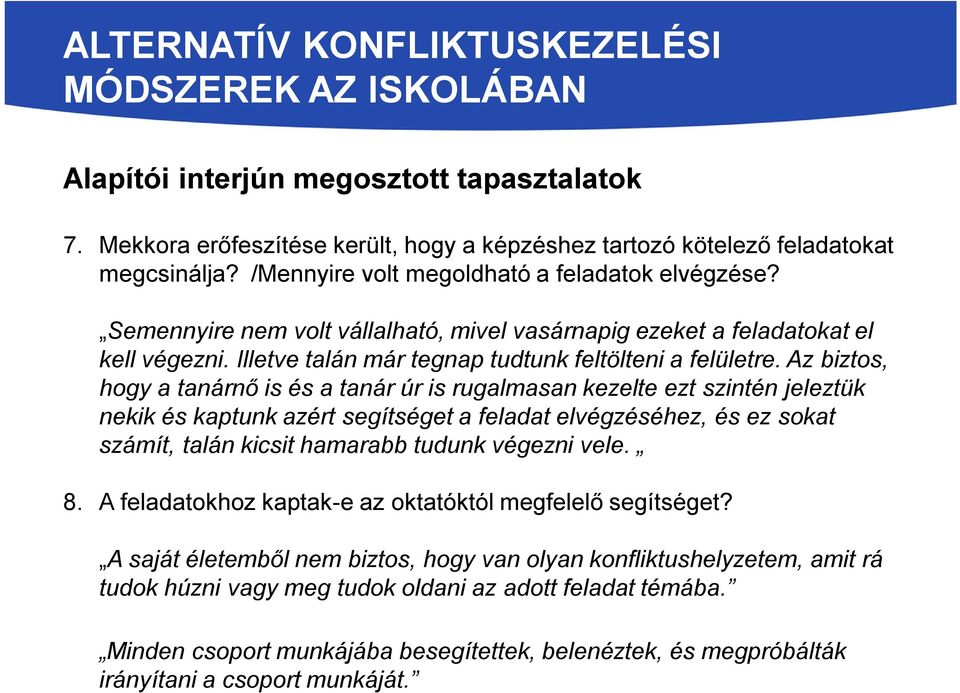 Az biztos, hogy a tanárnő is és a tanár úr is rugalmasan kezelte ezt szintén jeleztük nekik és kaptunk azért segítséget a feladat elvégzéséhez, és ez sokat számít, talán kicsit hamarabb tudunk