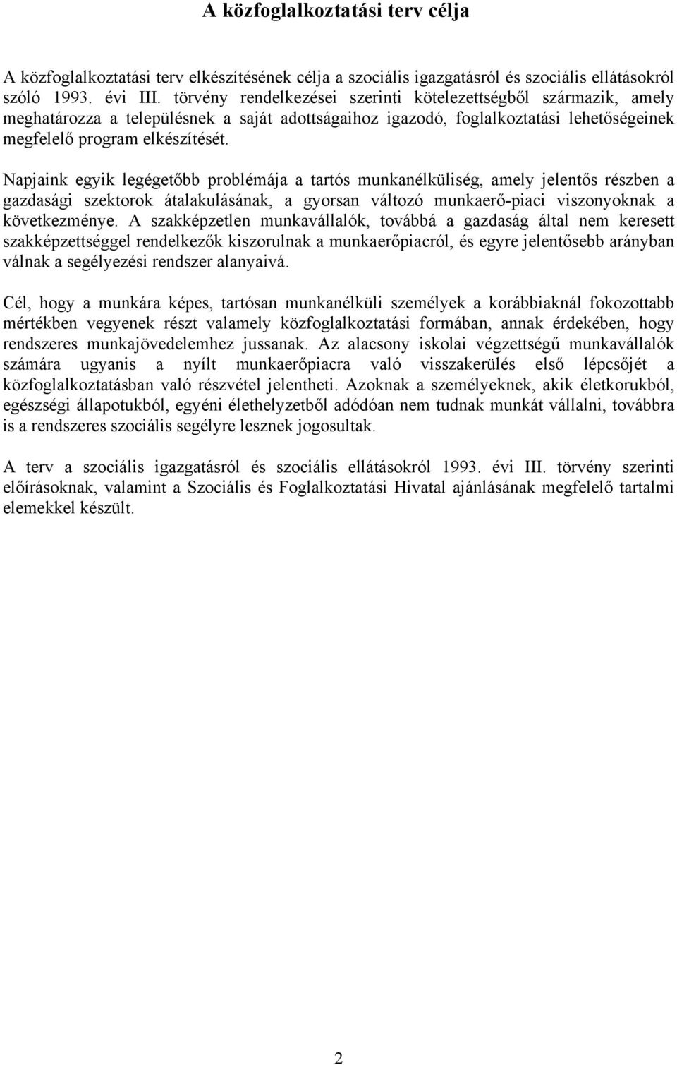 Napjaink egyik legégetőbb problémája a tartós munkanélküliség, amely jelentős részben a gazdasági szektorok átalakulásának, a gyorsan változó munkaerő-piaci viszonyoknak a következménye.