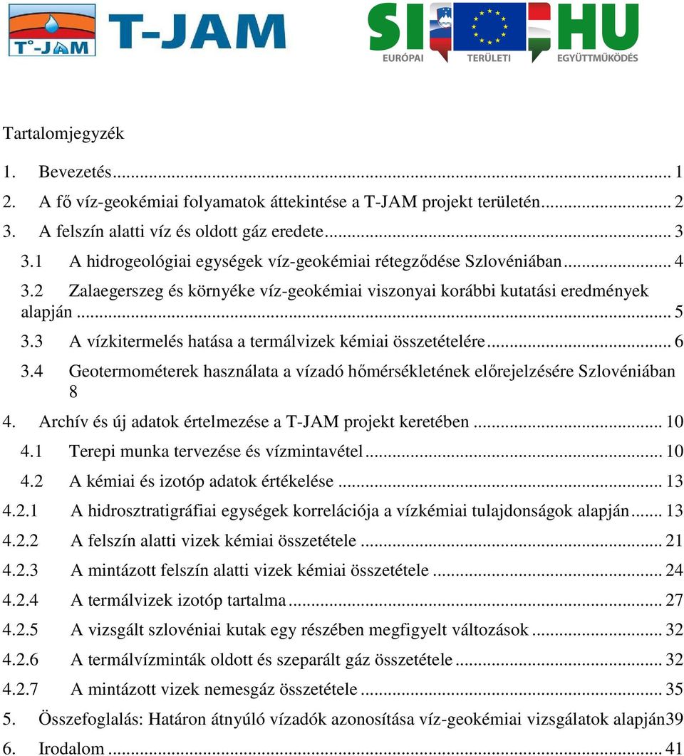 3 A vízkitermelés hatása a termálvizek kémiai összetételére... 6 3.4 Geotermométerek használata a vízadó hőmérsékletének előrejelzésére Szlovéniában 8 4.