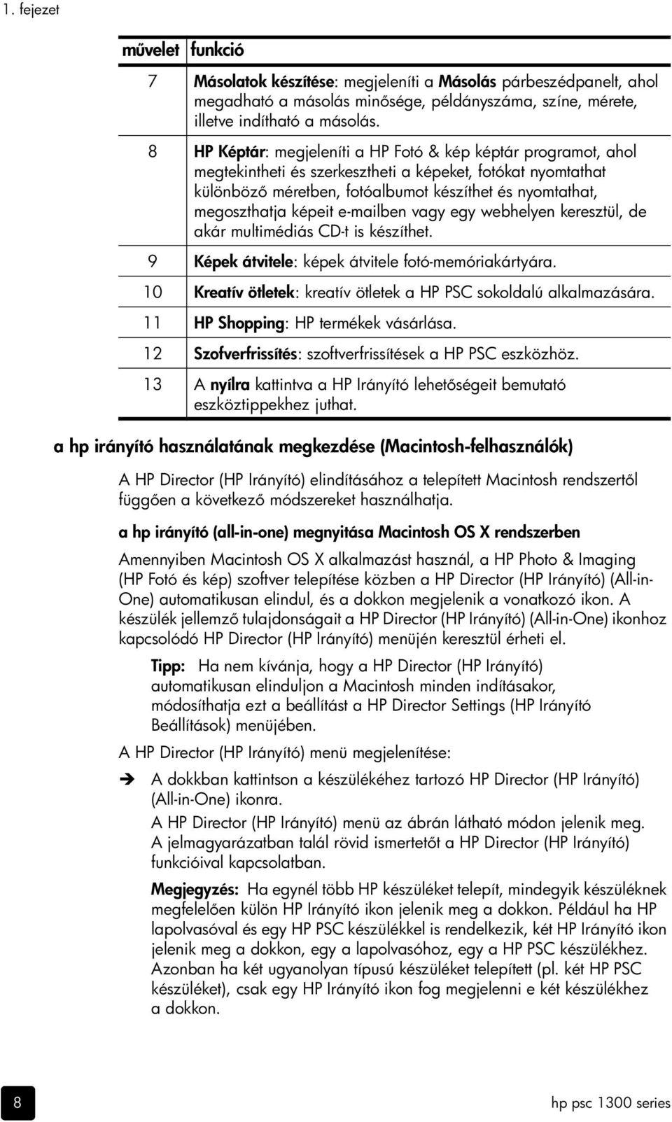 képeit e-mailben vagy egy webhelyen keresztül, de akár multimédiás CD-t is készíthet. 9 Képek átvitele: képek átvitele fotó-memóriakártyára.