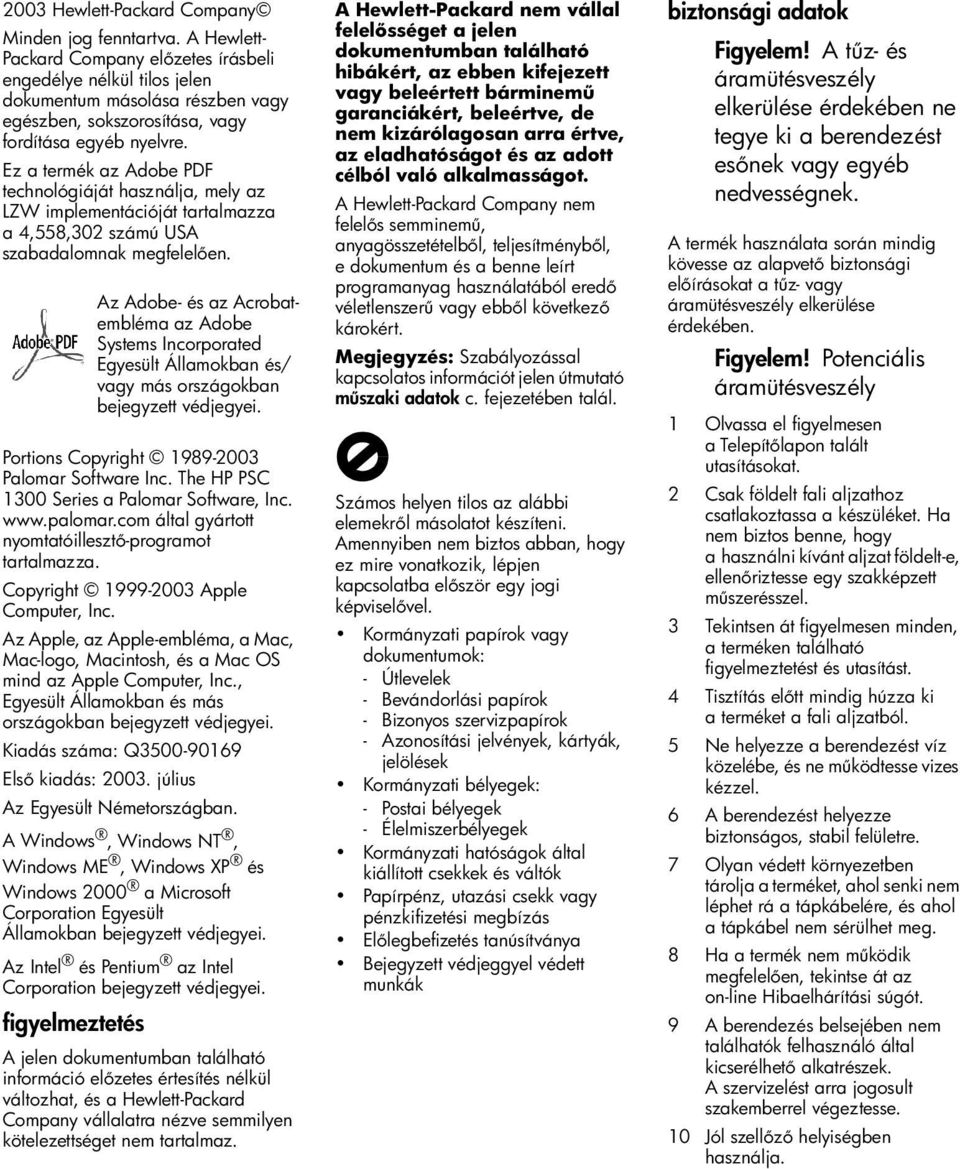 Ez a termék az Adobe PDF technológiáját használja, mely az LZW implementációját tartalmazza a 4,558,302 számú USA szabadalomnak megfelel en.