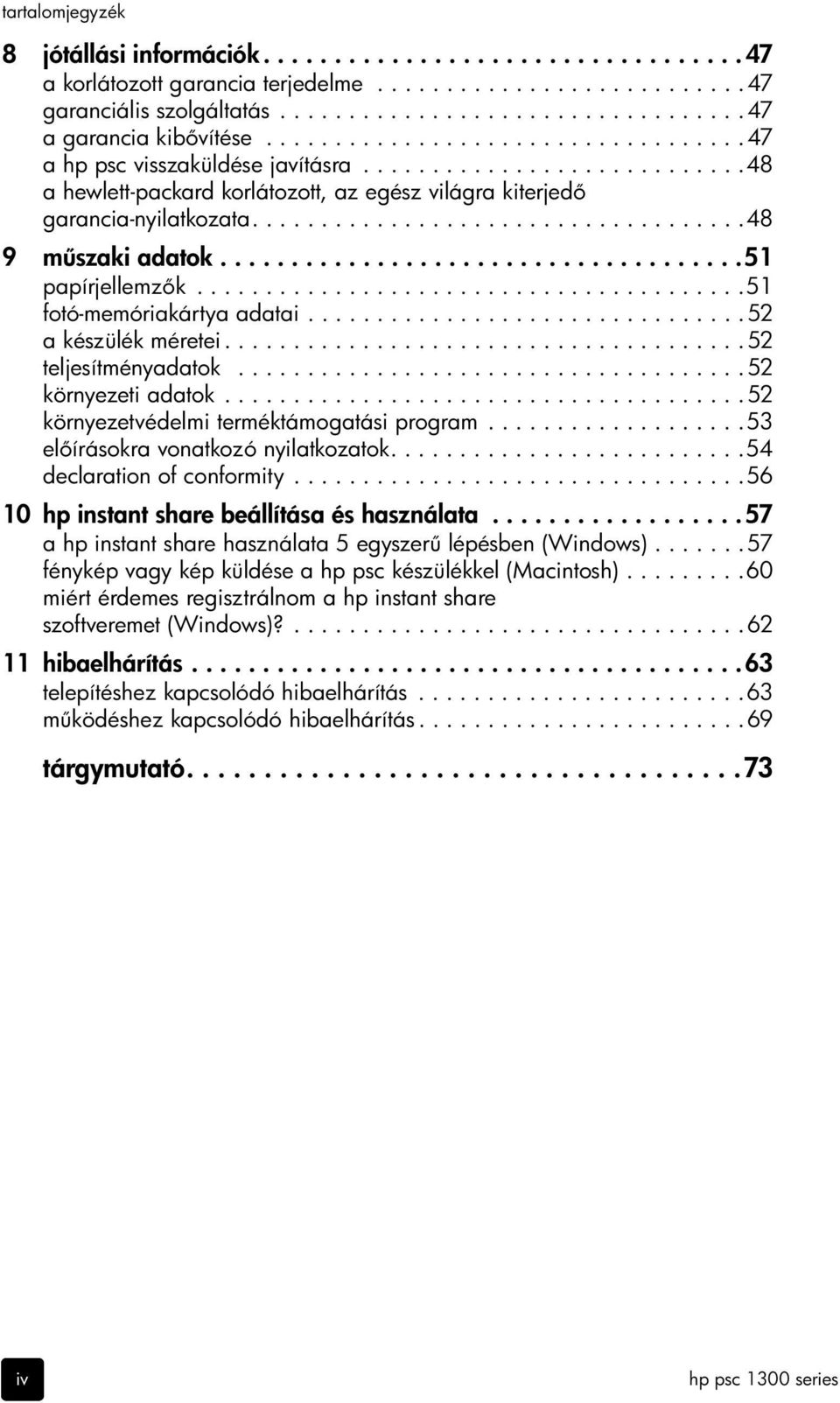 ....................................51 papírjellemz k........................................51 fotó-memóriakártya adatai................................52 a készülék méretei......................................52 teljesítményadatok.