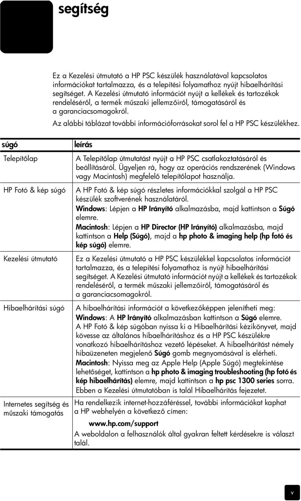 Az alábbi táblázat további információforrásokat sorol fel a HP PSC készülékhez.