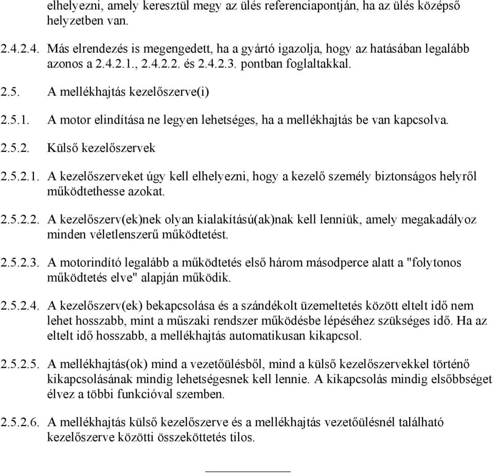 2.5.2.2. A kezelıszerv(ek)nek olyan kialakítású(ak)nak kell lenniük, amely megakadályoz minden véletlenszerő mőködtetést. 2.5.2.3.