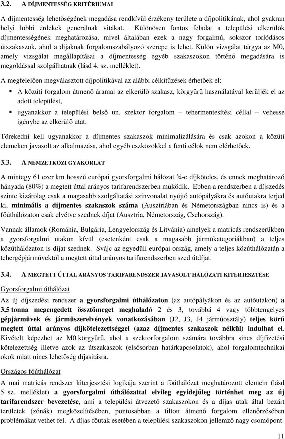 lehet. Külön vizsgálat tárgya az M0, amely vizsgálat megállapításai a díjmentesség egyéb szakaszokon történ megadására is megoldással szolgálhatnak (lásd 4. sz. melléklet).