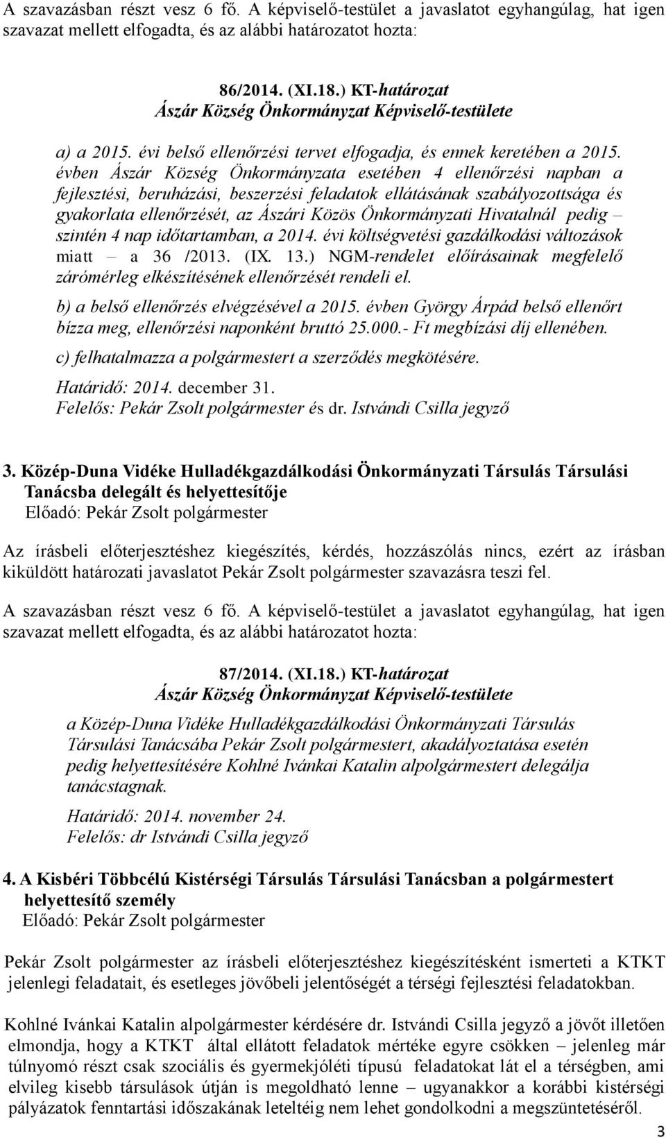 Hivatalnál pedig szintén 4 nap időtartamban, a 2014. évi költségvetési gazdálkodási változások miatt a 36 /2013. (IX. 13.