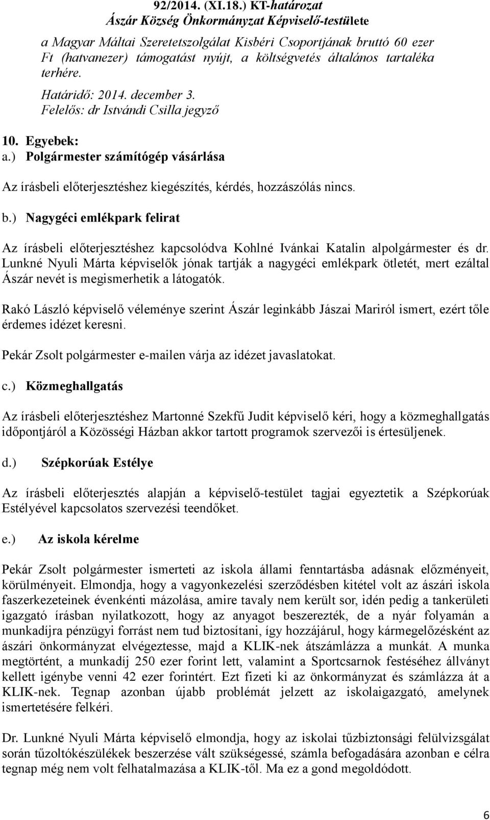 ) Nagygéci emlékpark felirat Az írásbeli előterjesztéshez kapcsolódva Kohlné Ivánkai Katalin alpolgármester és dr.