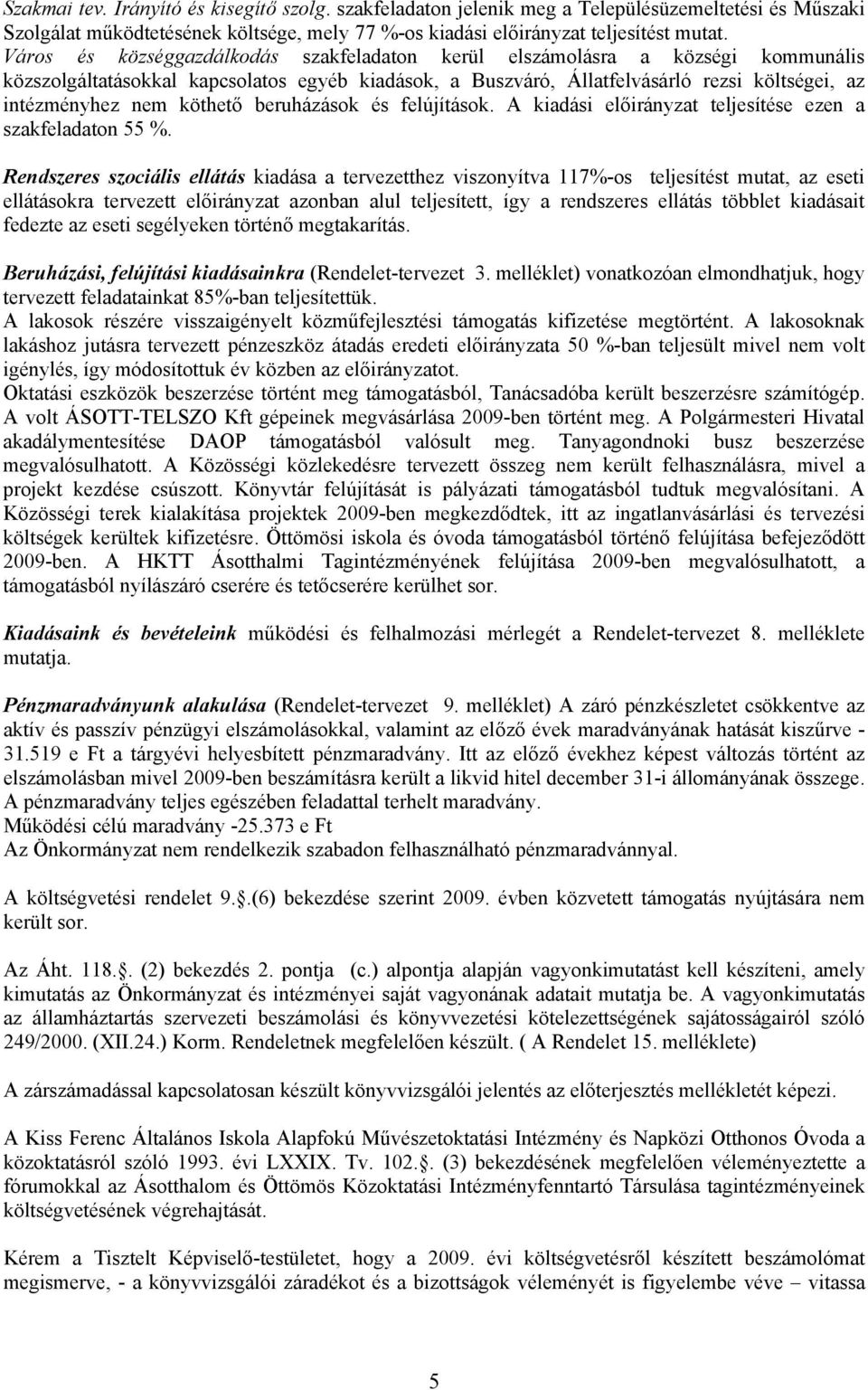 köthető beruházások és felújítások. A kiadási előirányzat teljesítése ezen a szakfeladaton 55 %.