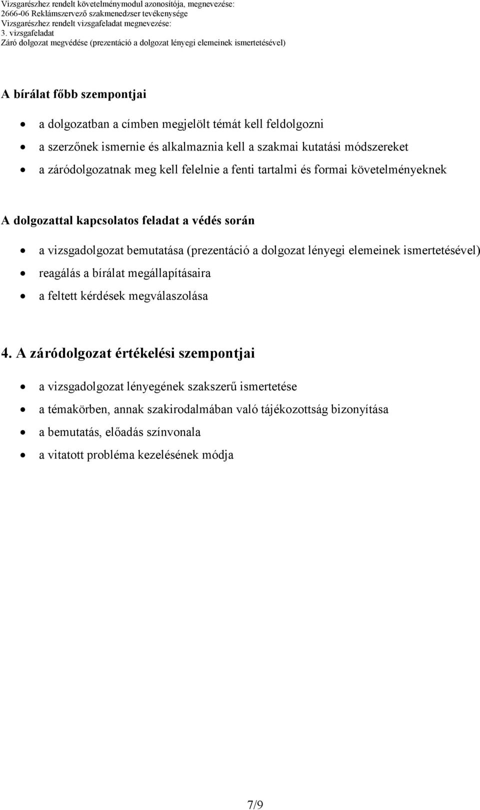 a dolgozat lényegi elemeinek ismertetésével) reagálás a bírálat megállapításaira a feltett kérdések megválaszolása 4.