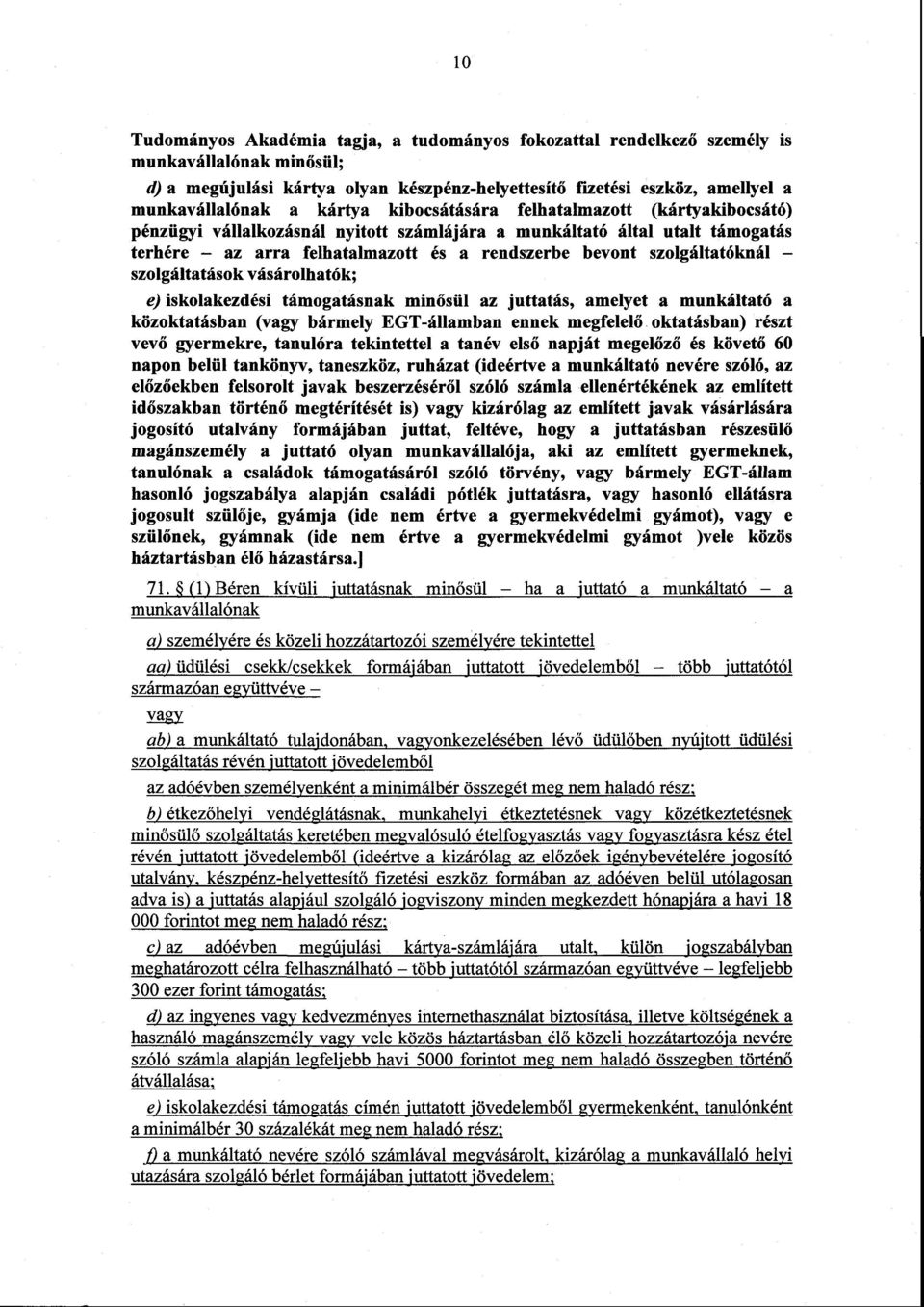 szolgáltatóknál szolgáltatások vásárolhatók ; e) iskolakezdési támogatásnak minősül az juttatás, amelyet a munkáltató a közoktatásban (vagy bármely EGT-államban ennek megfelel ő oktatásban) részt vev