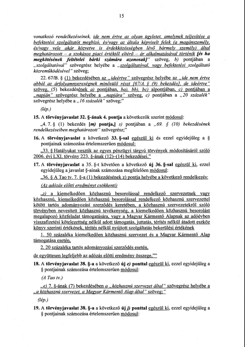 pontjában a szolgáltatóval szövegrész helyébe a szolgáltatóval, vagy befektetésiszolgáltató közrem űködésével szöveg ; 22. 67/B.