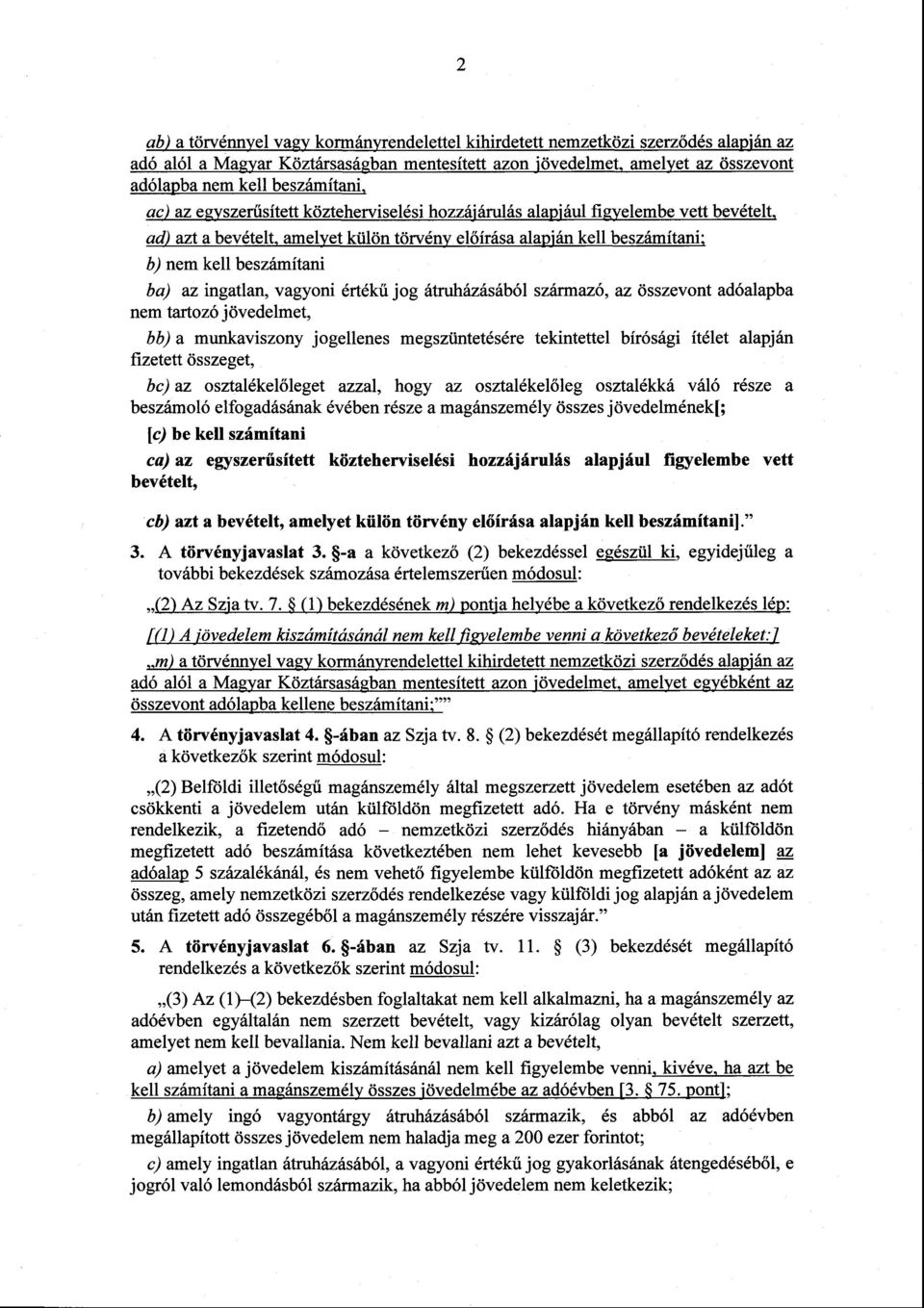 ingatlan, vagyoni értékű jog átruházásából származó, az összevont adóalapb a nem tartozó jövedelmet, bb) a munkaviszony jogellenes megszüntetésére tekintettel bírósági ítélet alapjá n fizetett