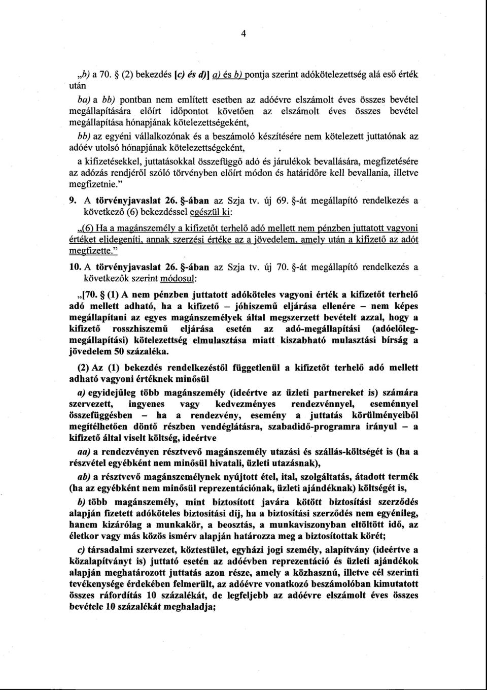 követ ően az elszámolt éves összes bevéte l megállapítása hónapjának kötelezettségeként, bb) az egyéni vállalkozónak és a beszámoló készítésére nem kötelezett juttatónak az adóév utolsó hónapjának