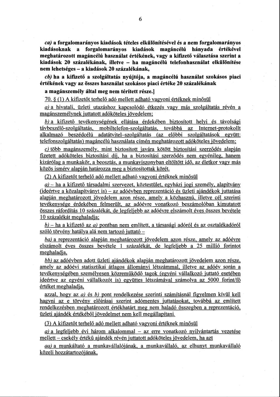 magáncélú használat szokásos piac i értékének vagy az összes használat szokásos piaci értéke 20 százalékána k a magánszemély által meg nem térített része. ] 70.