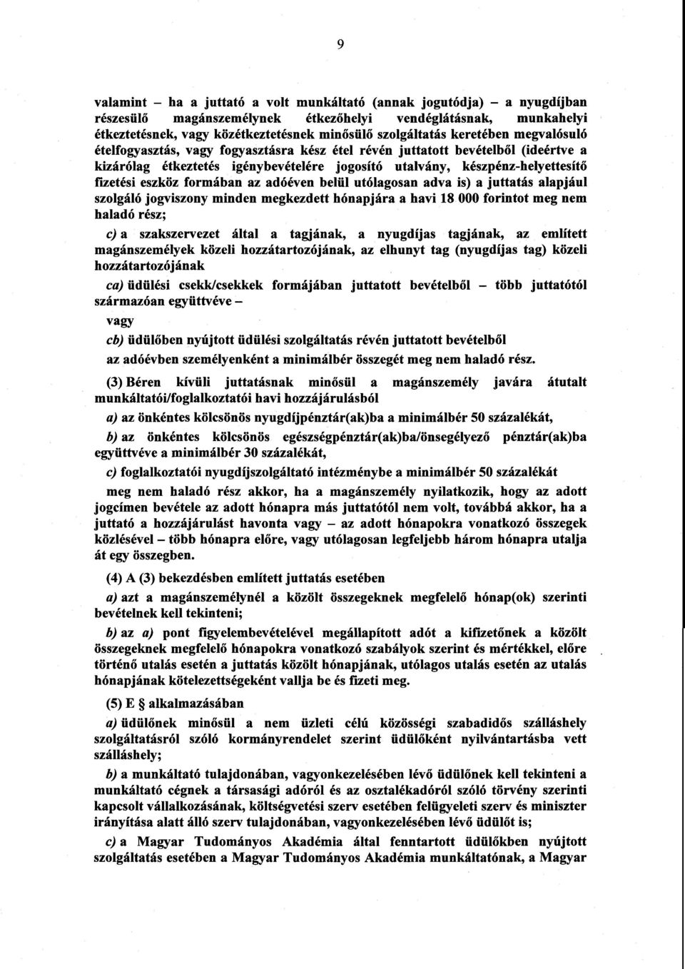 fizetési eszköz formában az adóéven belül utólagosan adva is) a juttatás alapjáu l szolgáló jogviszony minden megkezdett hónapjára a havi 18 000 forintot meg ne m haladó rész ; c) a szakszervezet