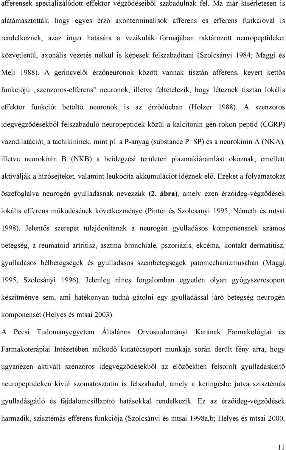 közvetlenül, axonális vezetés nélkül is képesek felszabadítani (Szolcsányi 1984; Maggi és Meli 1988).