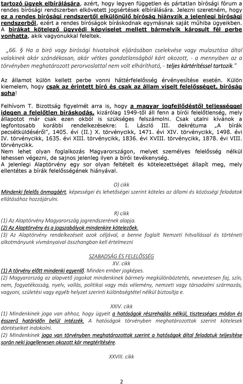 A bírákat kötelező ügyvédi képviselet mellett bármelyik károsult fél perbe vonhatta, akik vagyonukkal feleltek. 66.