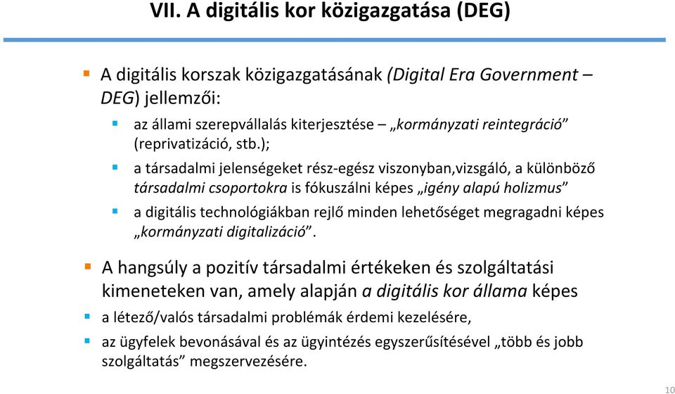 ); a társadalmi jelenségeket rész egész viszonyban,vizsgáló, a különböző társadalmi csoportokra is fókuszálni képes igény alapú holizmus a digitális technológiákban rejlő minden