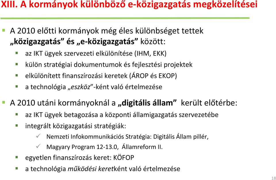 A 2010 utáni kormányoknál a digitális állam került előtérbe: az IKT ügyek betagozása a központi államigazgatás szervezetébe integrált közigazgatási stratégiák: Nemzeti