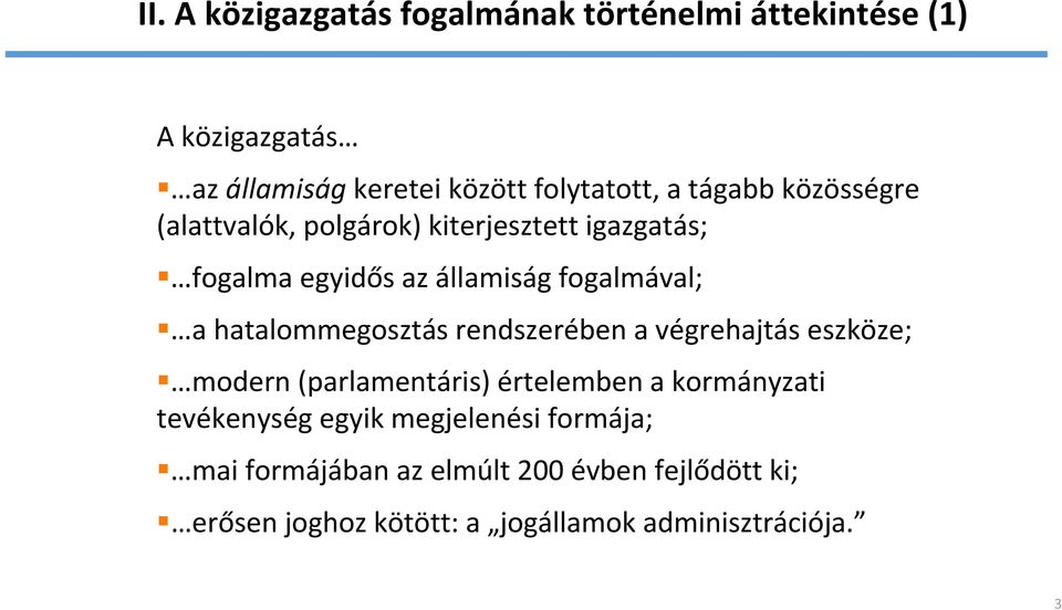 hatalommegosztás rendszerében a végrehajtás eszköze; modern (parlamentáris) értelemben a kormányzati tevékenység