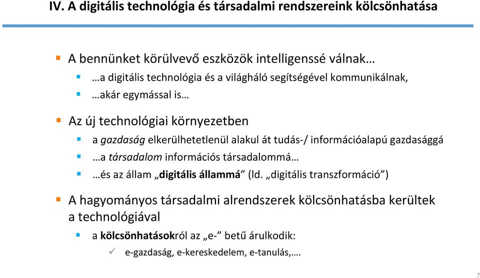 tudás / információalapú gazdasággá a társadalom információs társadalommá és az állam digitális állammá (ld.