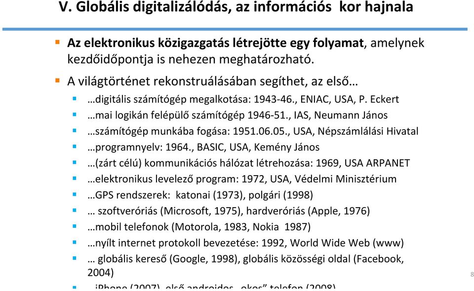 , IAS, Neumann János számítógép munkába fogása: 1951.06.05., USA, Népszámlálási Hivatal programnyelv: 1964.