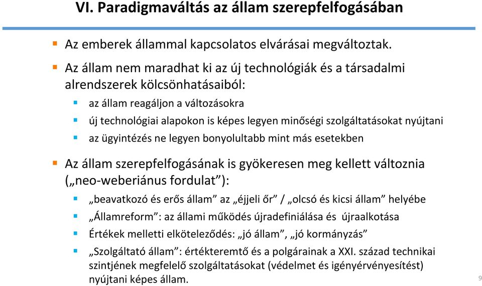 nyújtani az ügyintézés ne legyen bonyolultabb mint más esetekben Az állam szerepfelfogásának is gyökeresen meg kellett változnia ( neo weberiánus fordulat ): beavatkozó és erős állam az éjjeli őr /