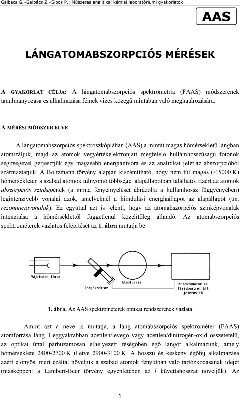 segítségével gerjesztjük egy magasabb energianívóra és az analitikai jelet az abszorpcióból származtatjuk.