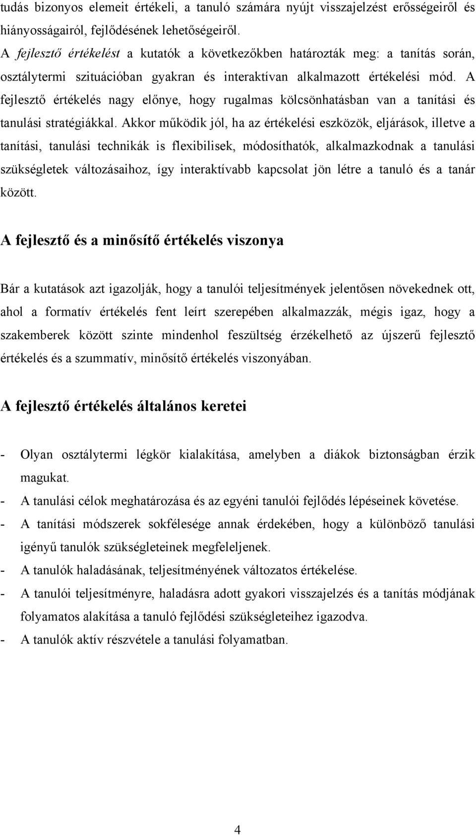 A fejlesztő értékelés nagy előnye, hogy rugalmas kölcsönhatásban van a tanítási és tanulási stratégiákkal.