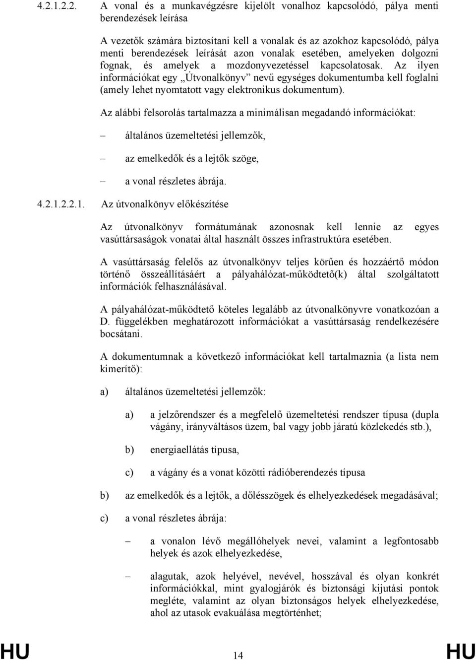 Az ilyen információkat egy Útvonalkönyv nevű egységes dokumentumba kell foglalni (amely lehet nyomtatott vagy elektronikus dokumentum).