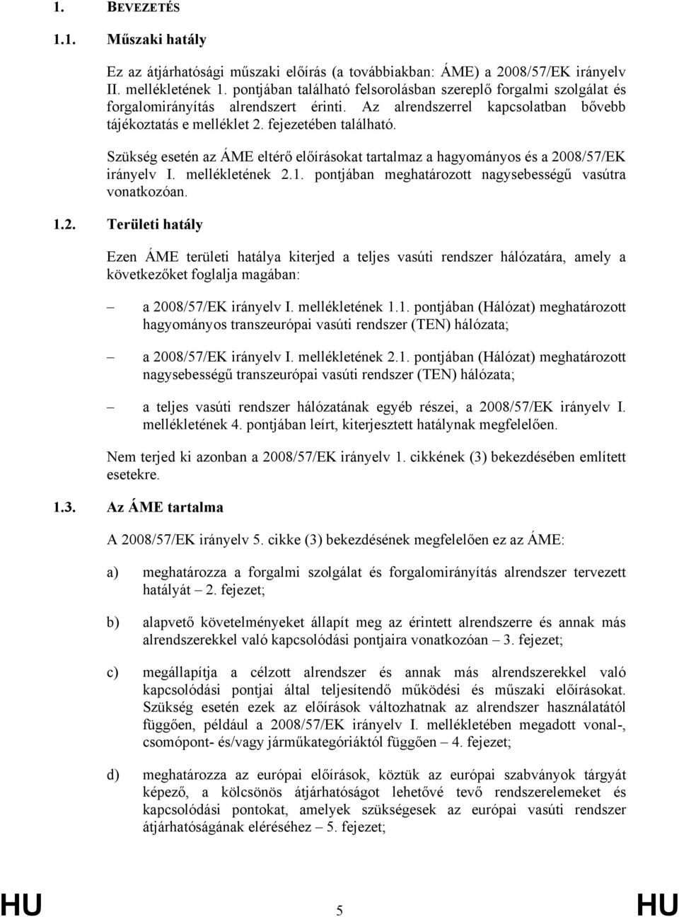 Szükség esetén az ÁME eltérő előírásokat tartalmaz a hagyományos és a 20