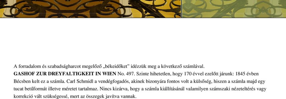 Carl Schmidl a vendégfogadós, akinek bizonyára fontos volt a külsőség, hiszen a számla majd egy tucat betűformát illetve