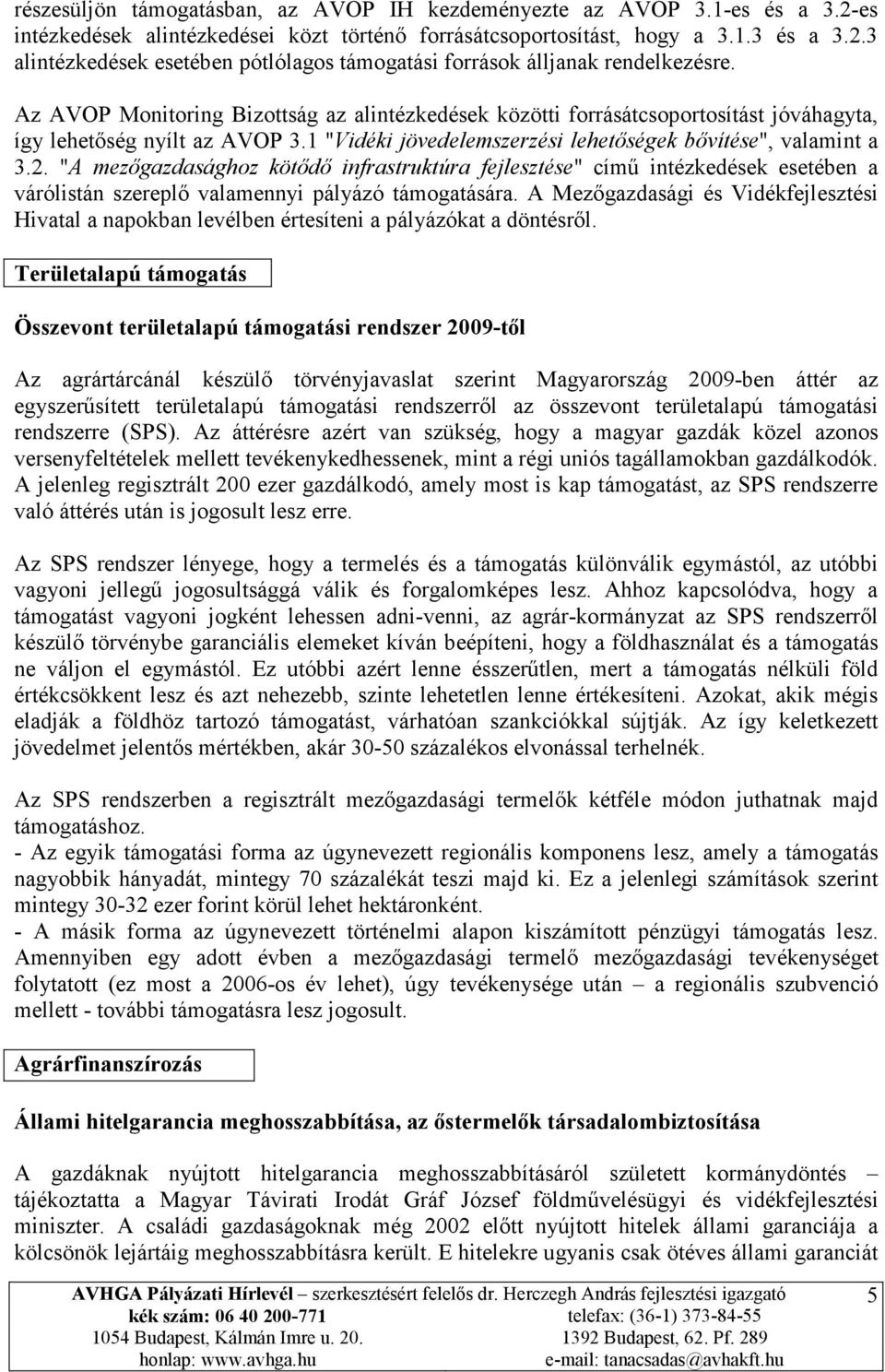 "A mezőgazdasághoz kötődő infrastruktúra fejlesztése" című intézkedések esetében a várólistán szereplő valamennyi pályázó támogatására.