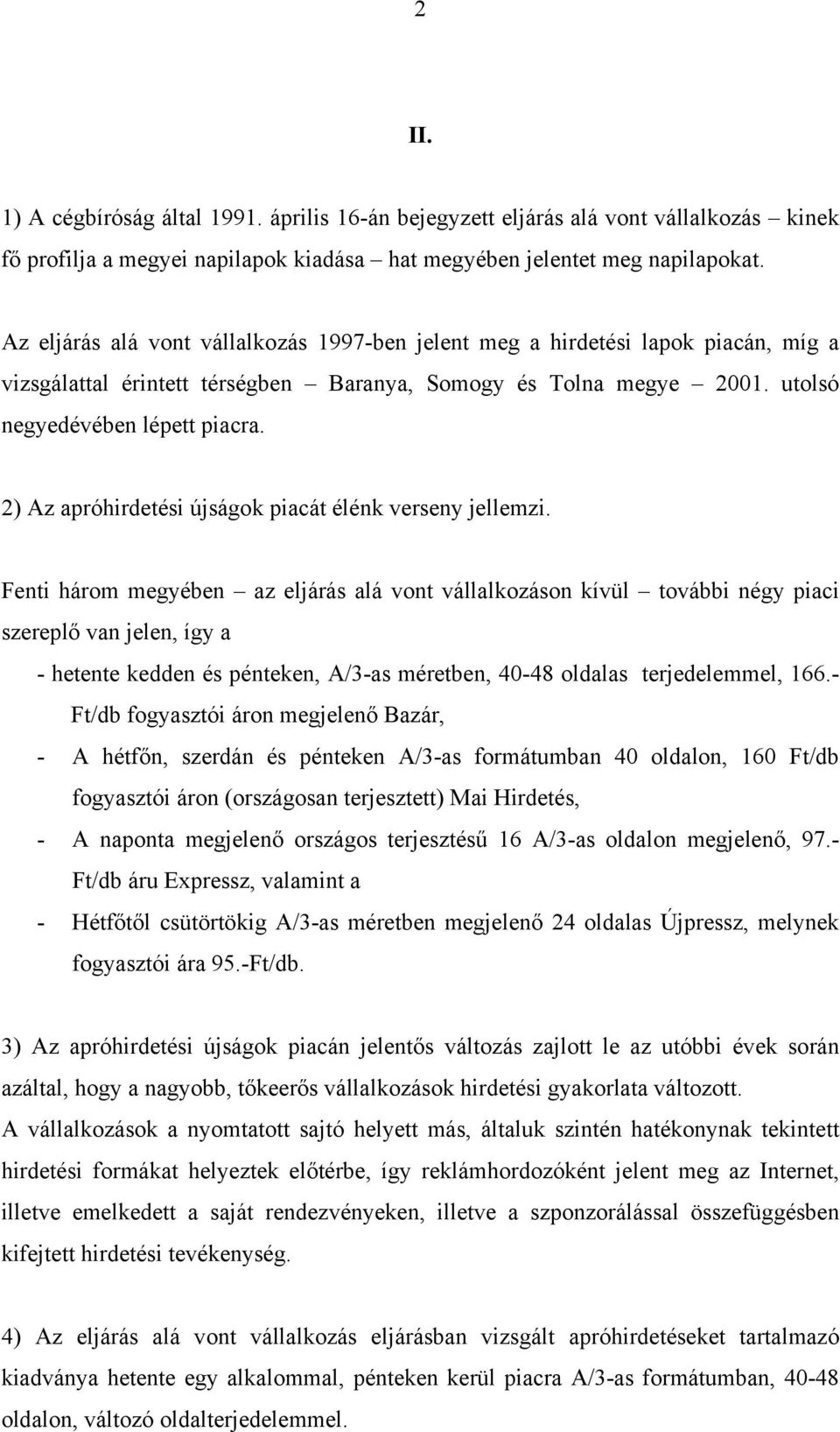 2) Az apróhirdetési újságok piacát élénk verseny jellemzi.