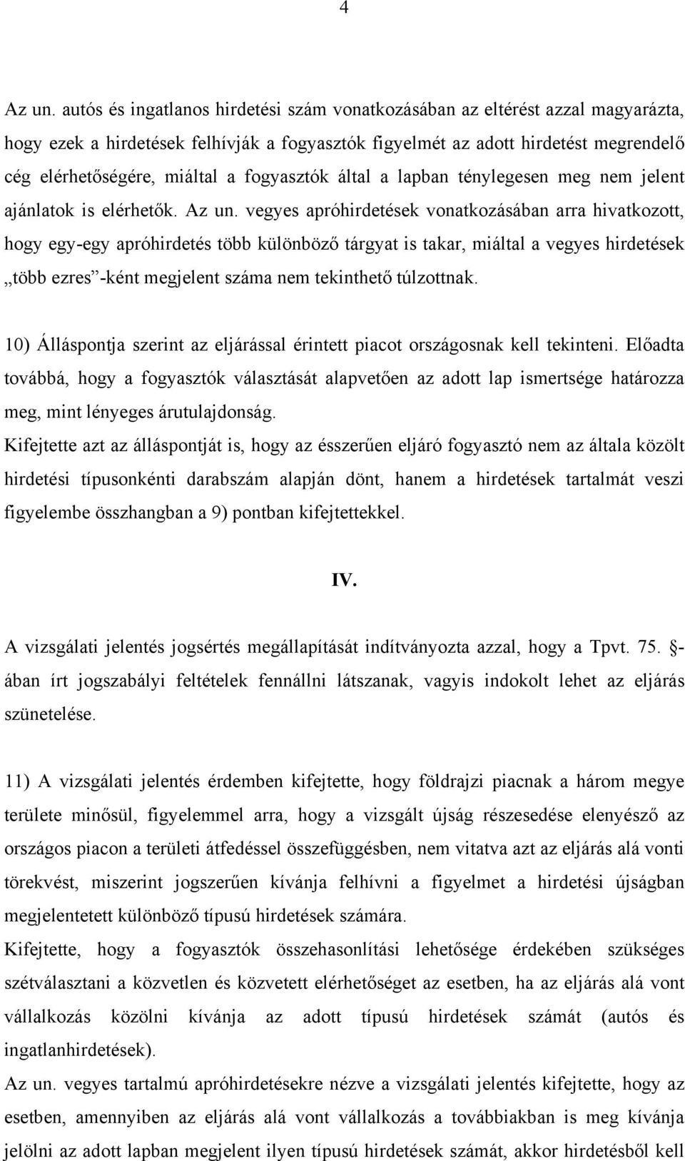 fogyasztók által a lapban ténylegesen meg nem jelent ajánlatok is elérhetők. Az un.
