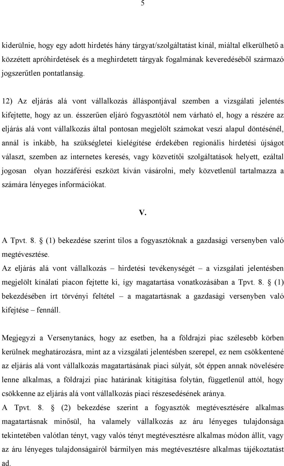 ésszerűen eljáró fogyasztótól nem várható el, hogy a részére az eljárás alá vont vállalkozás által pontosan megjelölt számokat veszi alapul döntésénél, annál is inkább, ha szükségletei kielégítése