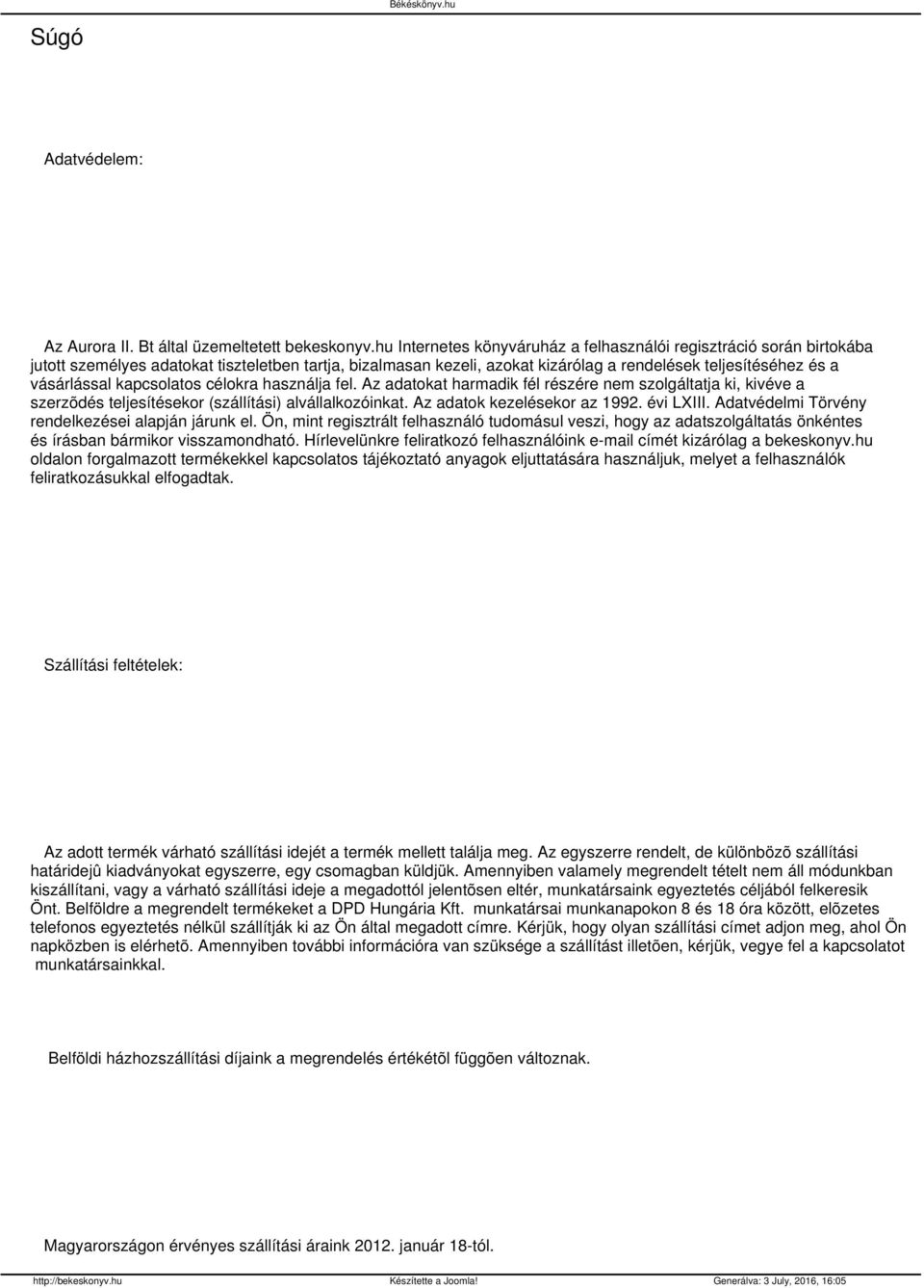 kapcsolatos célokra használja fel. Az adatokat harmadik fél részére nem szolgáltatja ki, kivéve a szerzõdés teljesítésekor (szállítási) alvállalkozóinkat. Az adatok kezelésekor az 1992. évi LXIII.