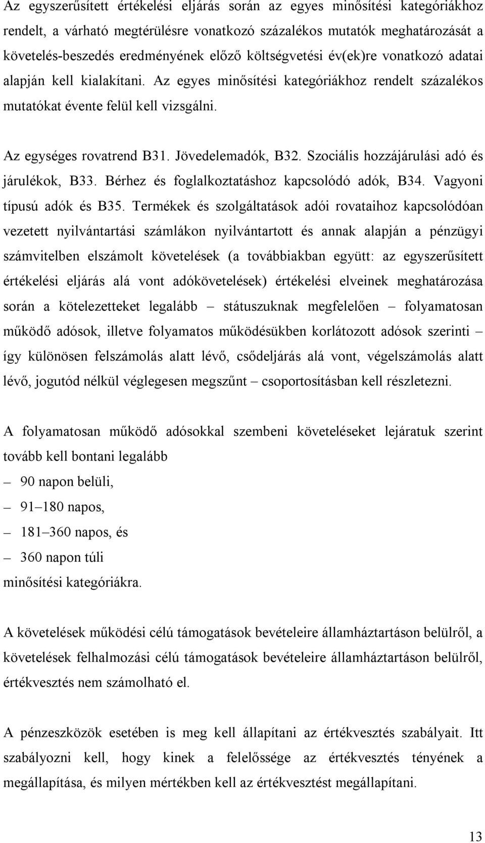 Jövedelemadók, B32. Szociális hozzájárulási adó és járulékok, B33. Bérhez és foglalkoztatáshoz kapcsolódó adók, B34. Vagyoni típusú adók és B35.