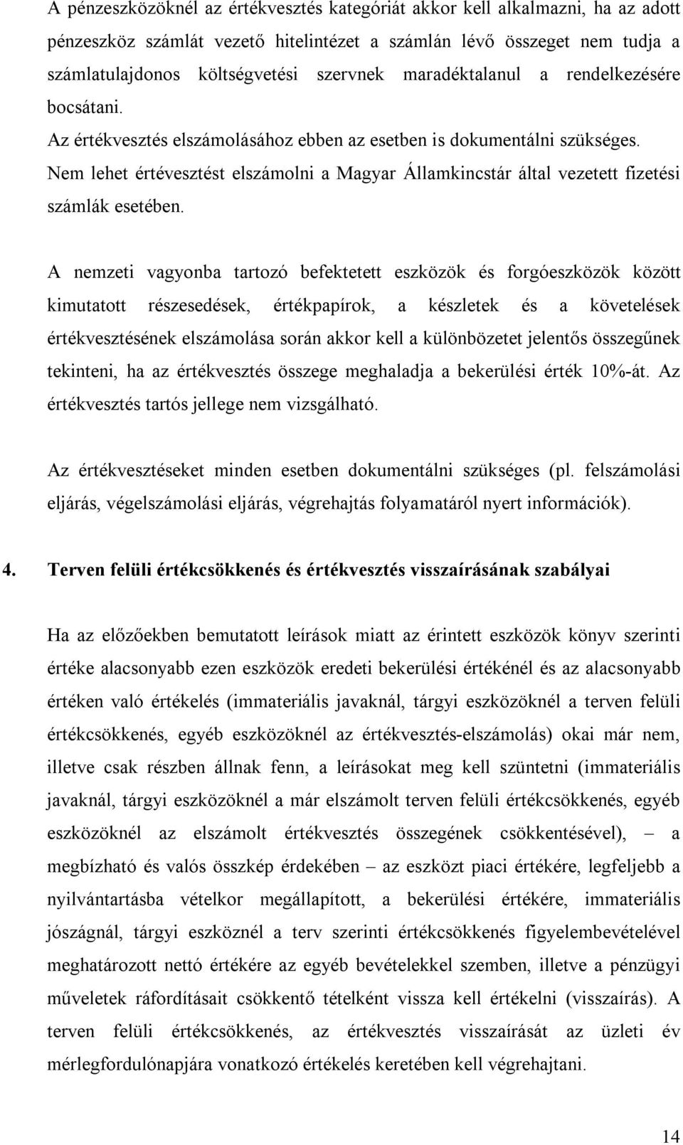 Nem lehet értévesztést elszámolni a Magyar Államkincstár által vezetett fizetési számlák esetében.