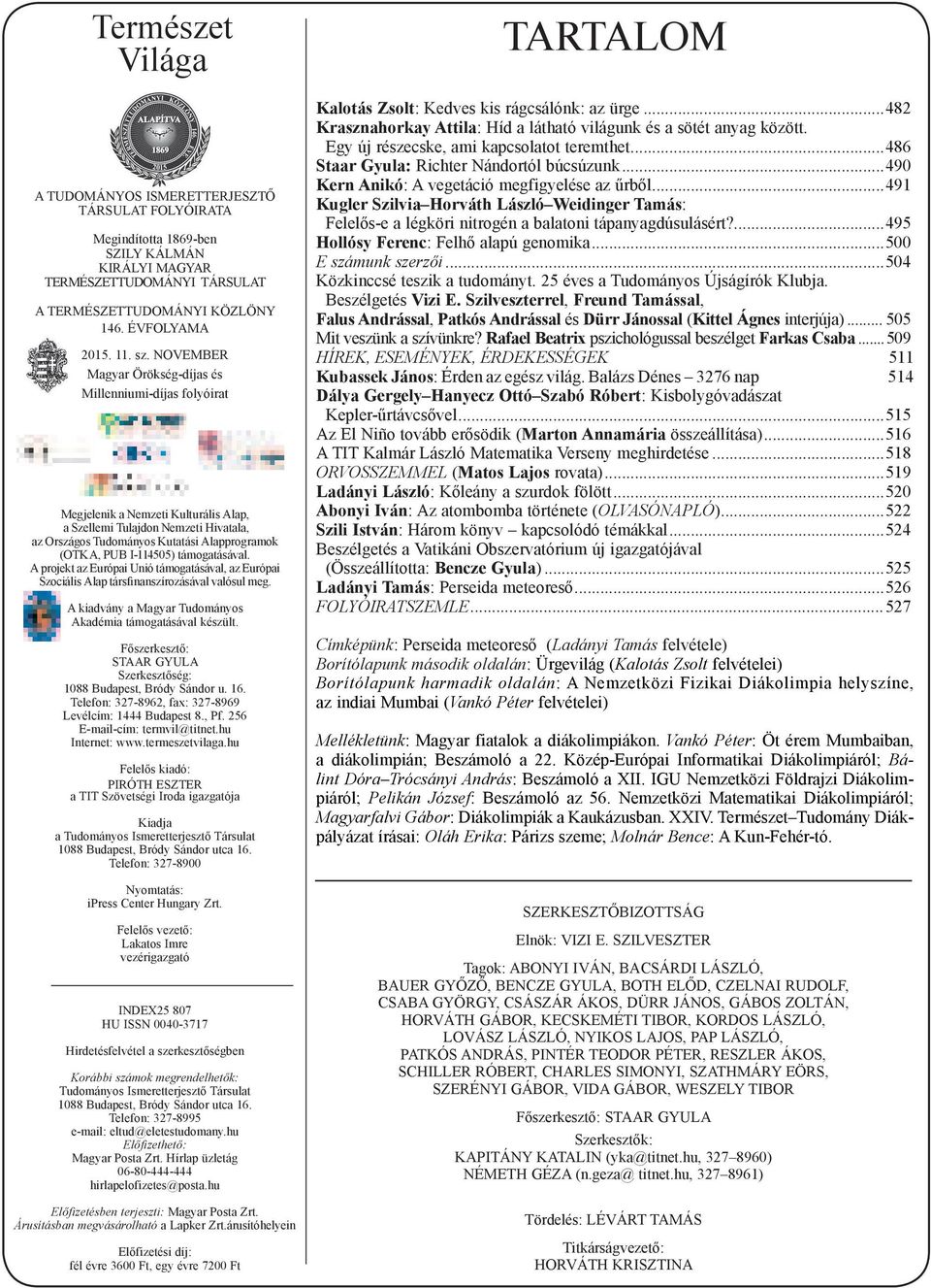 I-114505) támogatásával. A projekt az Európai Unió támogatásával, az Európai Szociális Alap társfinanszírozásával valósul meg. A kiadvány a Magyar Tudományos Akadémia támogatásával készült.