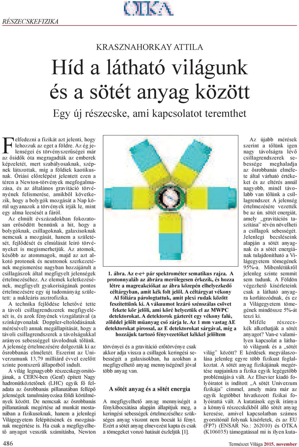 Óriási el relépést jelentett ezen a téren a Newton-törvények megfogalmazása, és az általános gravitáció törvényének felismerése, amikb l következik, hogy a bolygók mozgását a Nap körül ugyanazok a