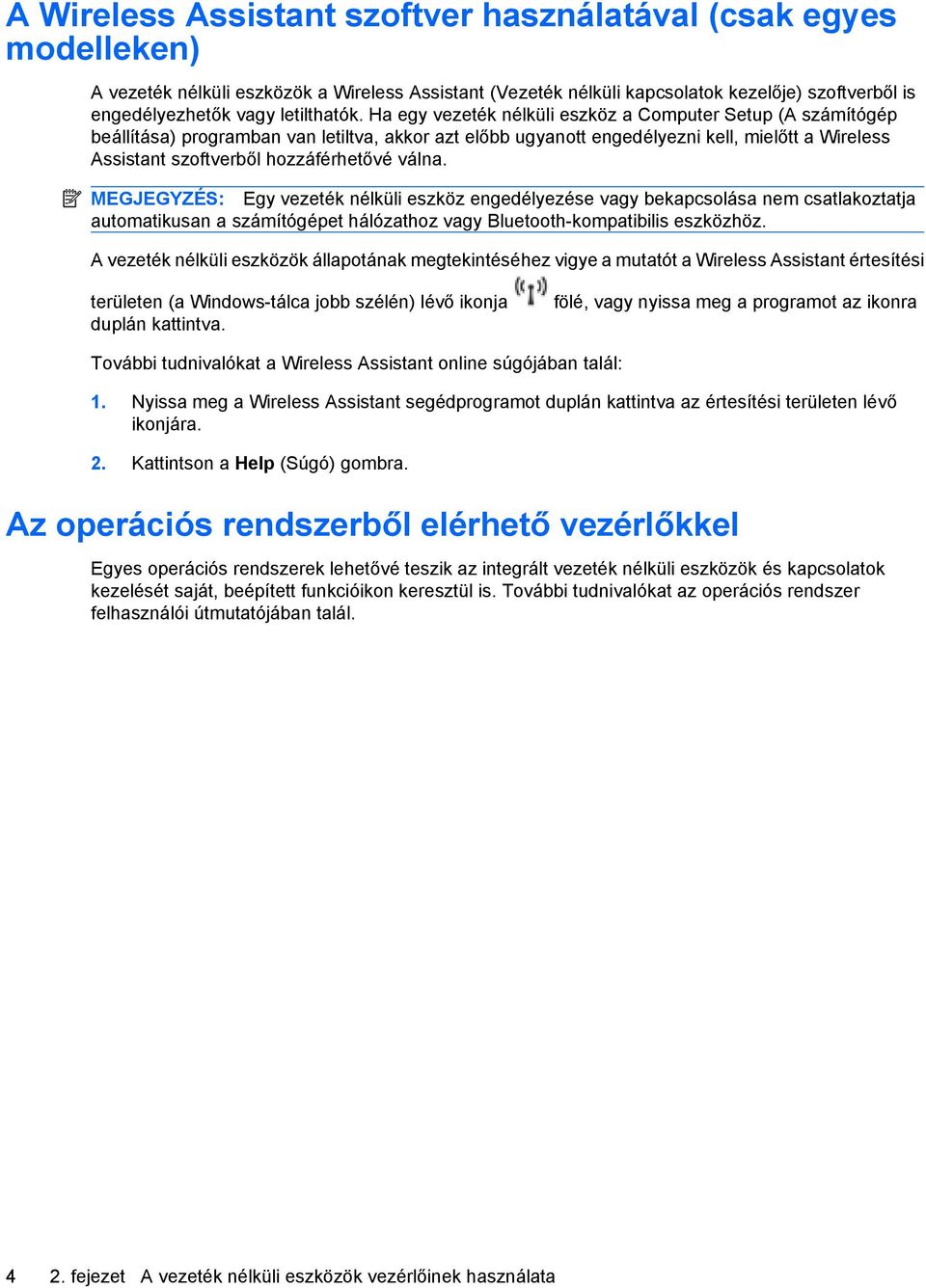 Ha egy vezeték nélküli eszköz a Computer Setup (A számítógép beállítása) programban van letiltva, akkor azt előbb ugyanott engedélyezni kell, mielőtt a Wireless Assistant szoftverből hozzáférhetővé