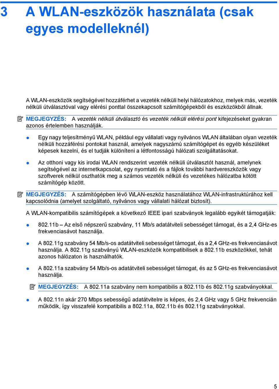 Egy nagy teljesítményű WLAN, például egy vállalati vagy nyilvános WLAN általában olyan vezeték nélküli hozzáférési pontokat használ, amelyek nagyszámú számítógépet és egyéb készüléket képesek