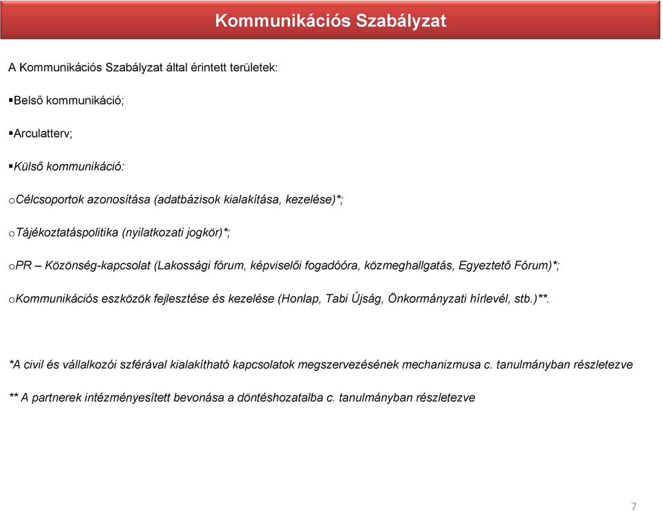 közmeghallgatás, Egyeztető Fórum)*; okommunikációs eszközök fejlesztése és kezelése (Honlap, Tabi Újság, Önkormányzati hírlevél, stb.)**.