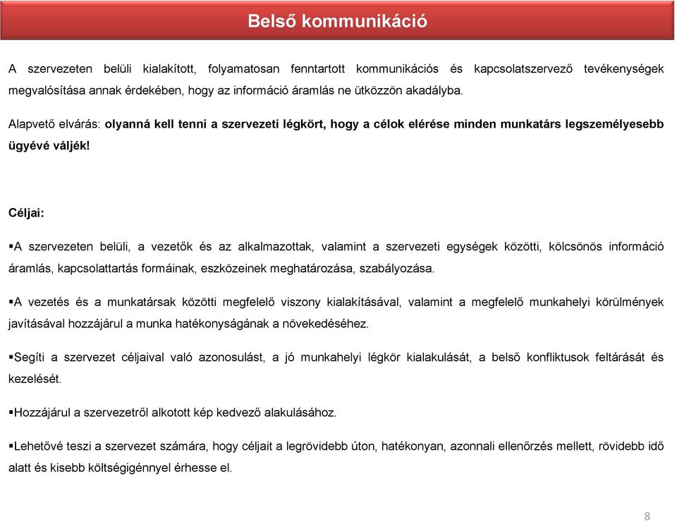 Céljai: A szervezeten belüli, a vezetők és az alkalmazottak, valamint a szervezeti egységek közötti, kölcsönös információ áramlás, kapcsolattartás formáinak, eszközeinek meghatározása, szabályozása.