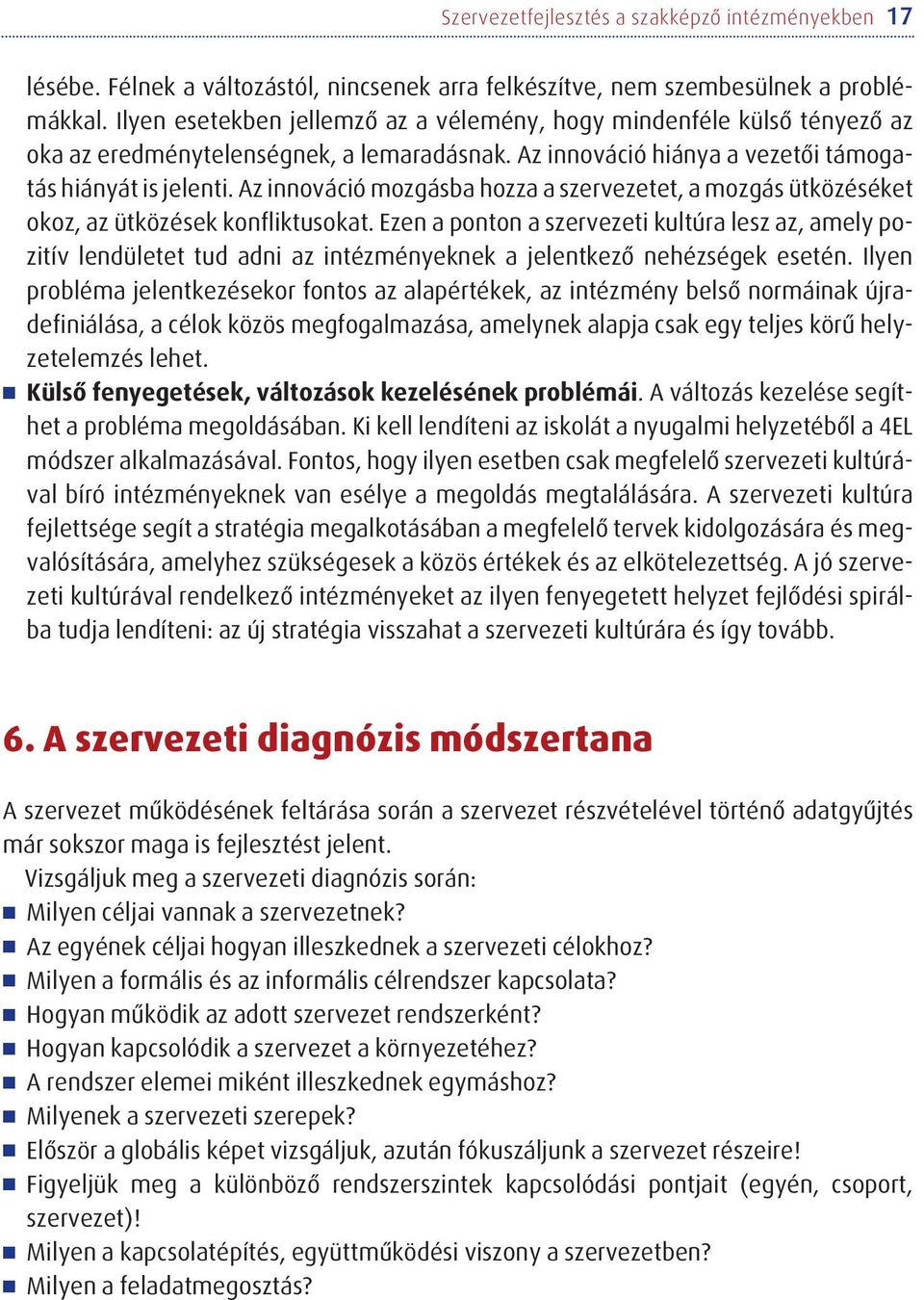 Az innováció mozgásba hozza a szervezetet, a mozgás ütközéséket okoz, az ütközések konfliktusokat.