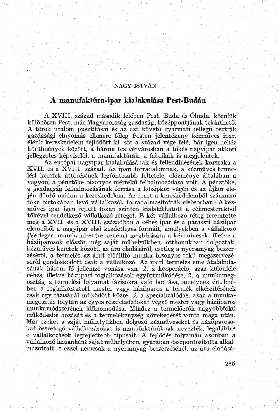 igen nehéz körülmények között, a három testvérvárosban a tőkés nagyipar akkori jellegzetes képviselői, a manufaktúrák, a fabrikák is megjelentek.