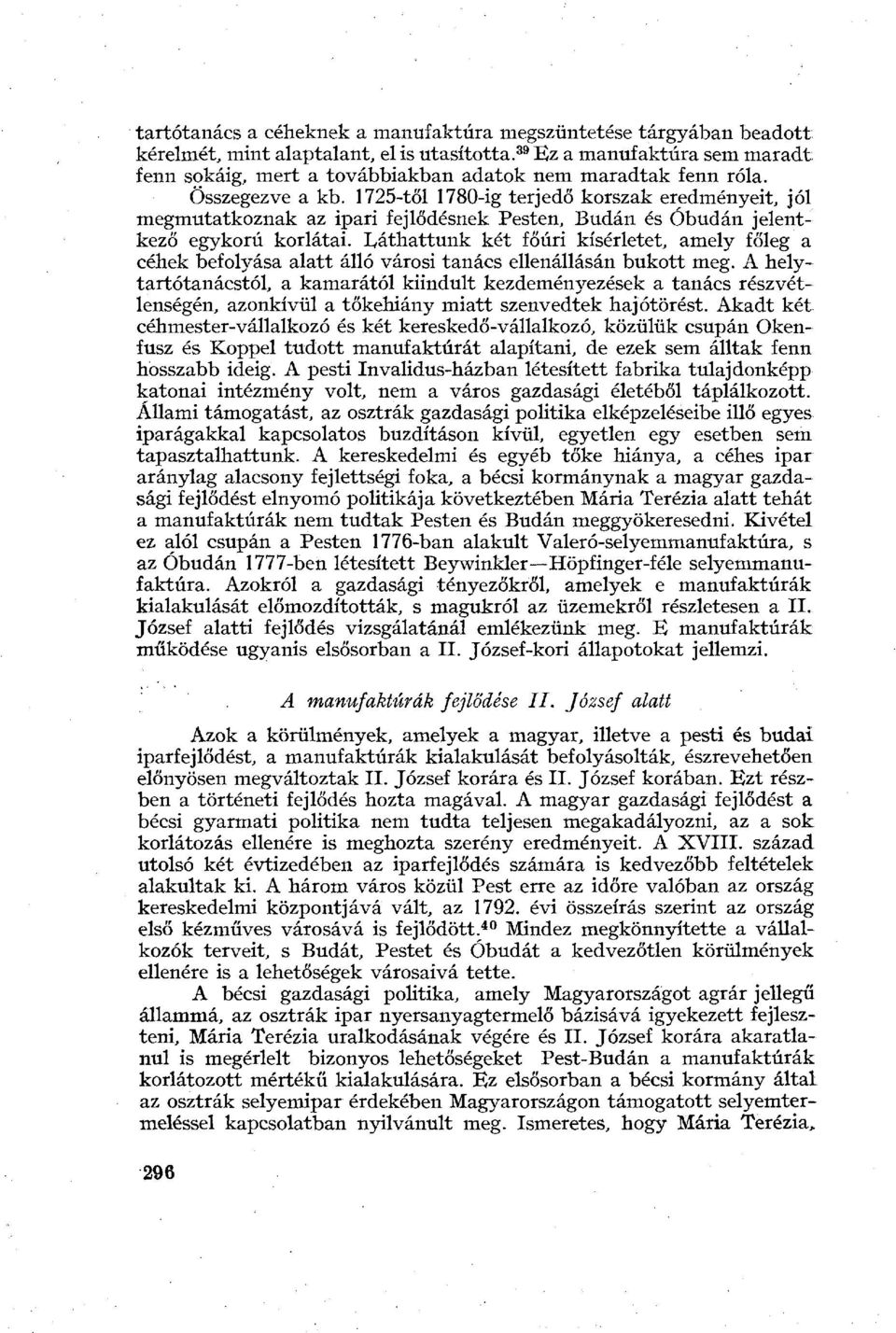 1725-től 1780-ig terjedő korszak eredményeit, jól megmutatkoznak az ipari fejlődésnek Pesten, Budán és Óbudán jelentkező egykorú korlátai.