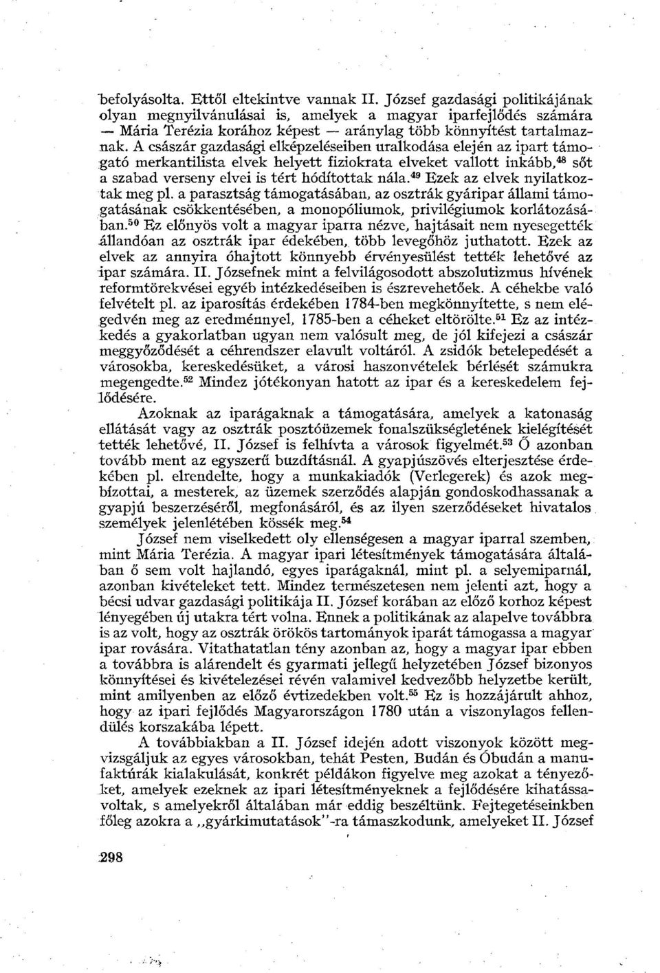 A császár gazdasági elképzeléseiben uralkodása elején az ipart támogató merkantilista elvek helyett fiziokrata elveket vallott inkább, 48 sőt a szabad verseny elvei is tért hódítottak nála.