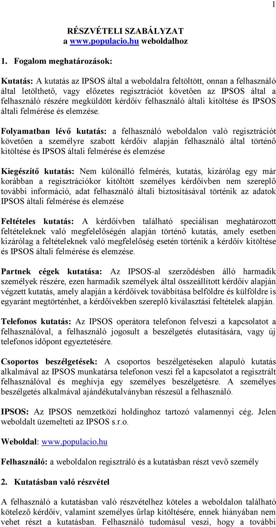 kérdőív felhasználó általi kitöltése és IPSOS általi felmérése és elemzése.